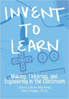 Invent to Learn: Making, Tinkering, and Engineering in the Classroom